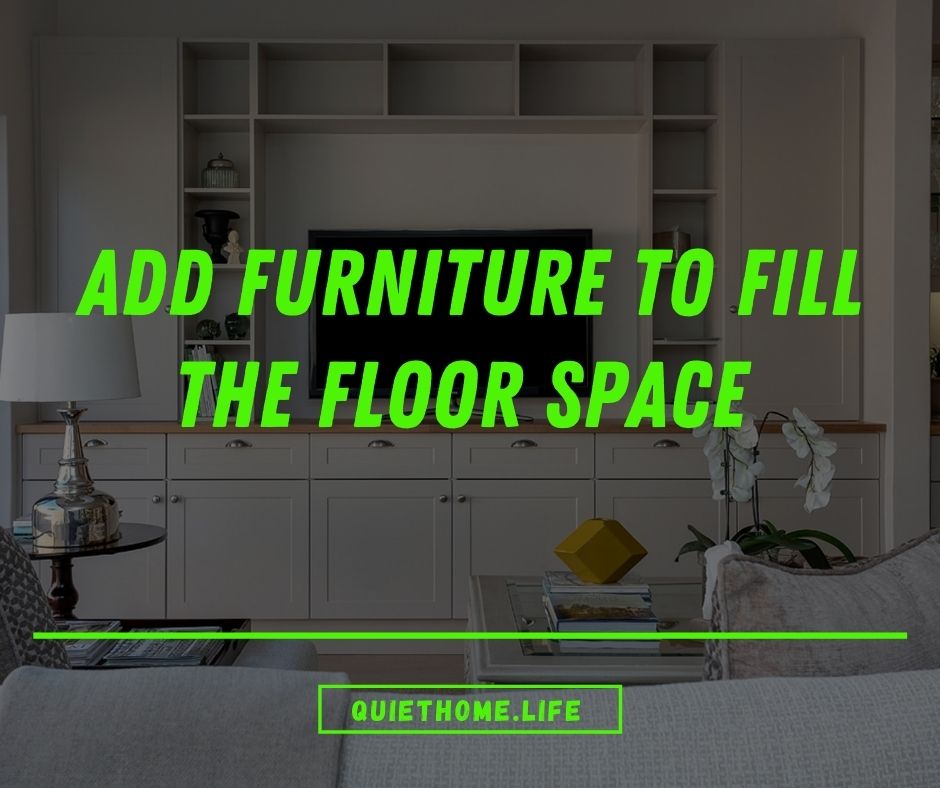 Add Furniture To Fill The Floor Space