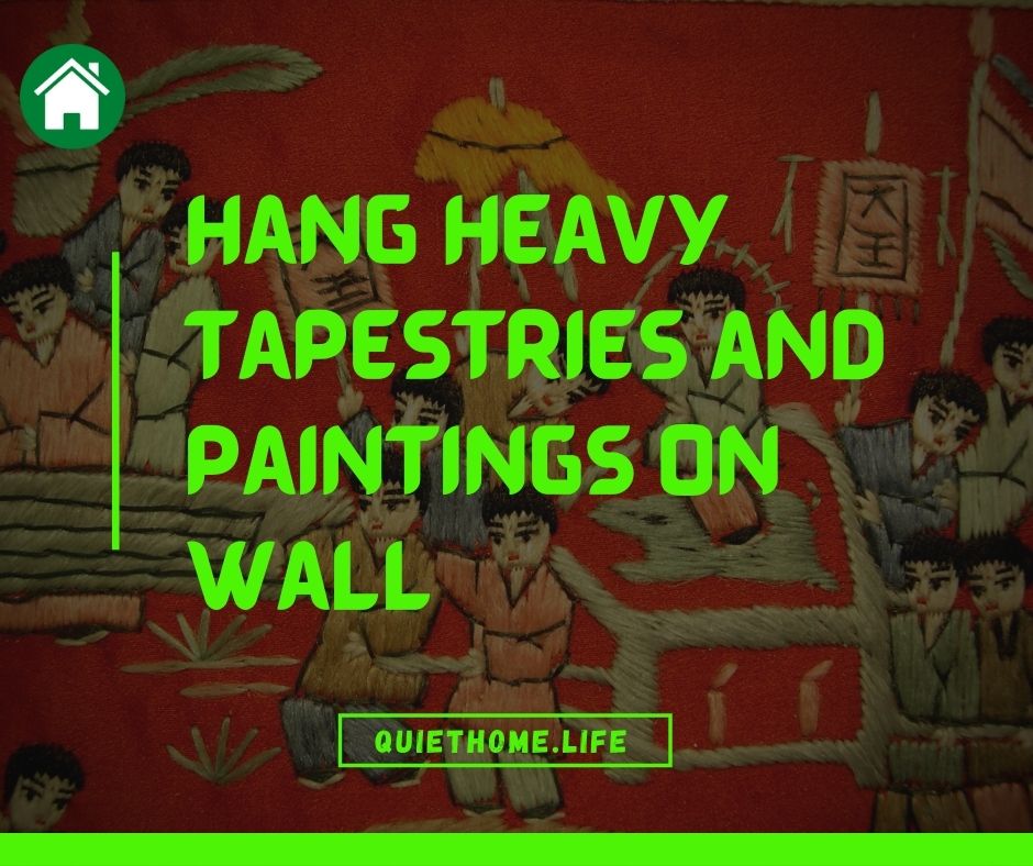 Hang Heavy Tapestries and Paintings on Wall