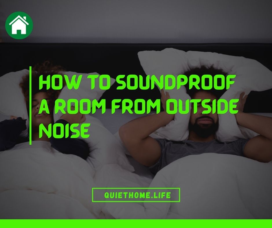 How To Make A Room Soundproof From Outside Noise
