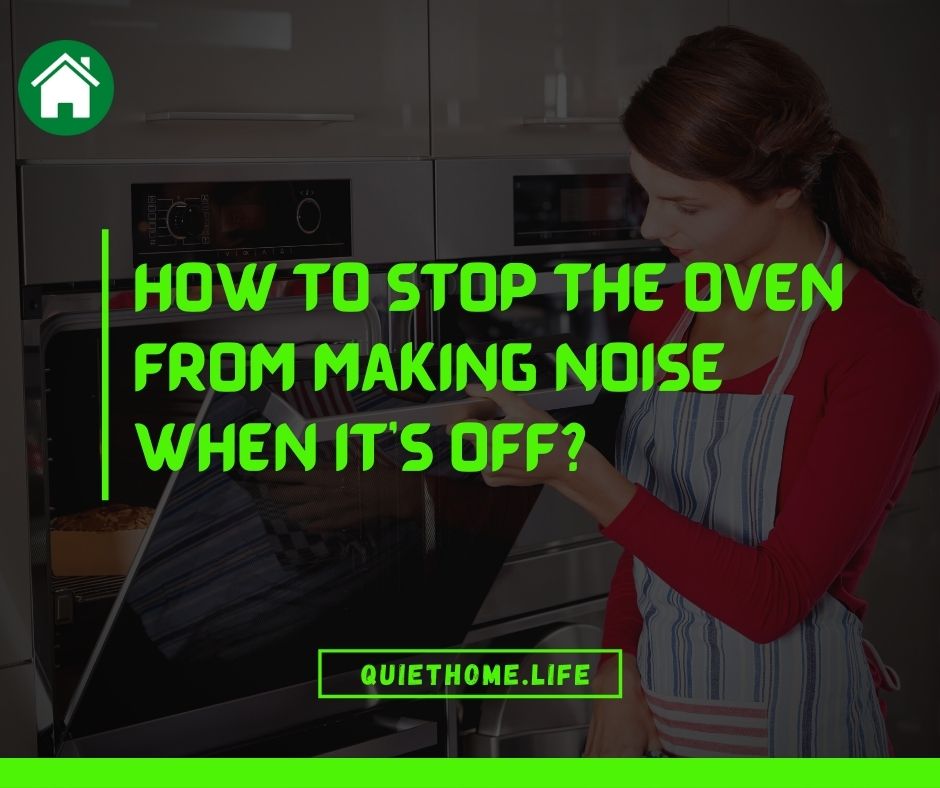 How to stop the oven from making noise when it's off