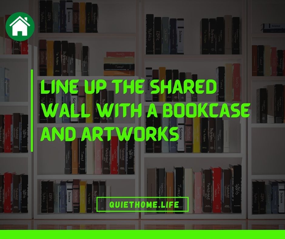Line Up The Shared Wall With A Bookcase And Artworks