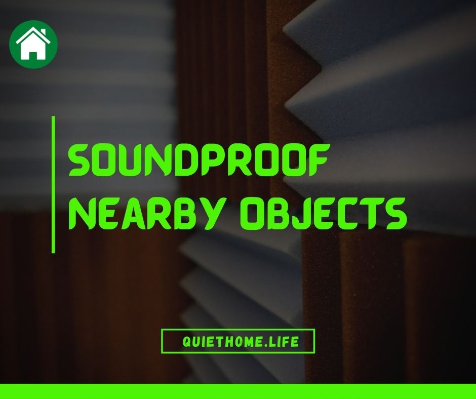 Soundproof Nearby Objects