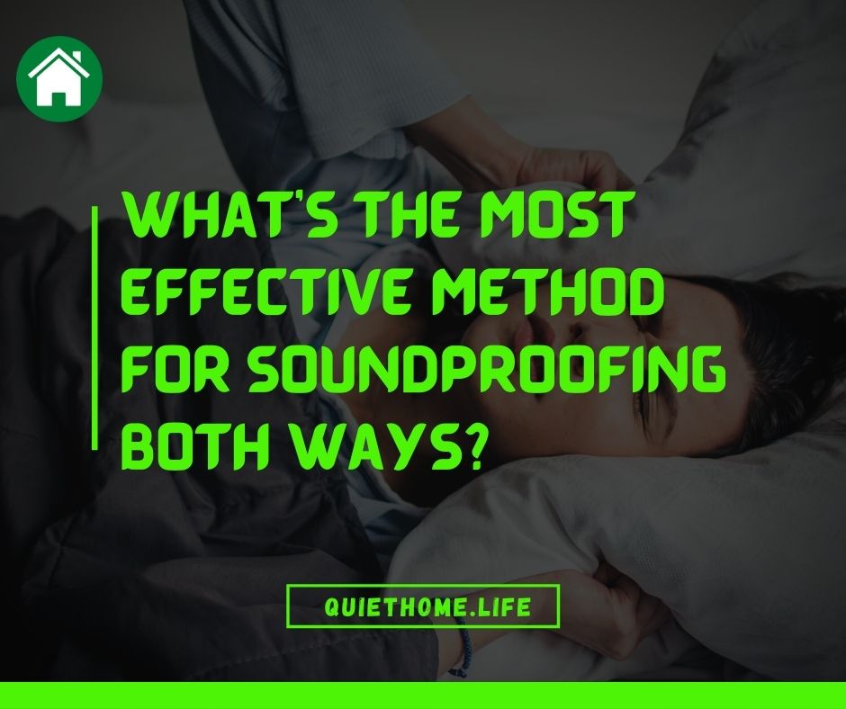 What’s the most effective method for soundproofing both ways