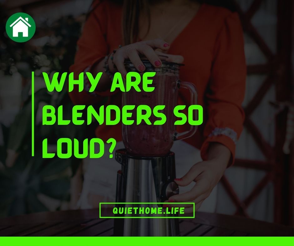 Why are Blenders so Loud