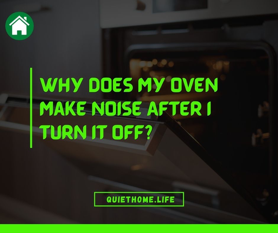 Why does my oven make noise after I turn it off