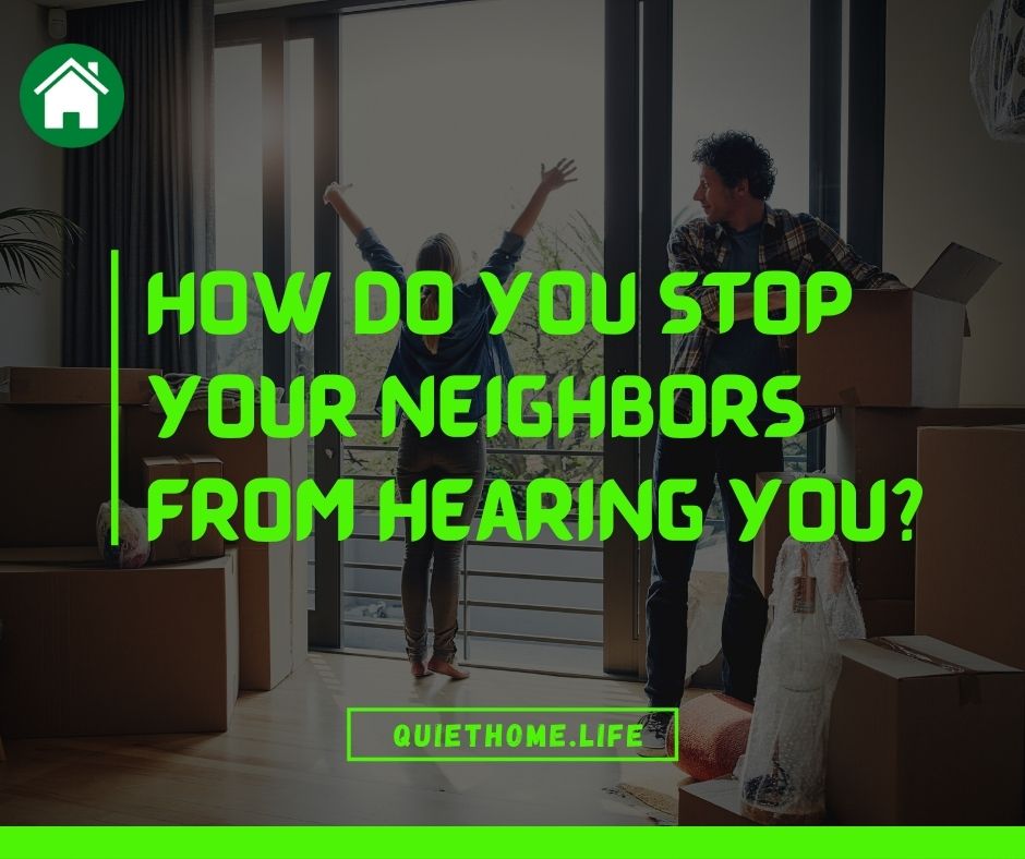 Stop your neighbors from hearing you
