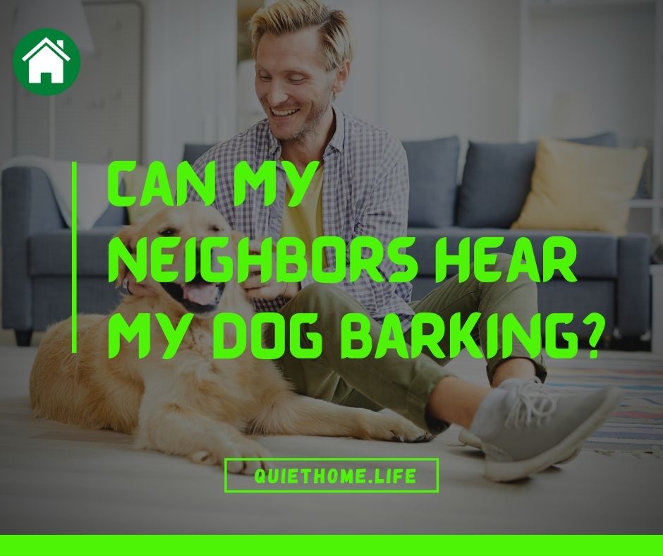 Can my neighbors hear my dog barking