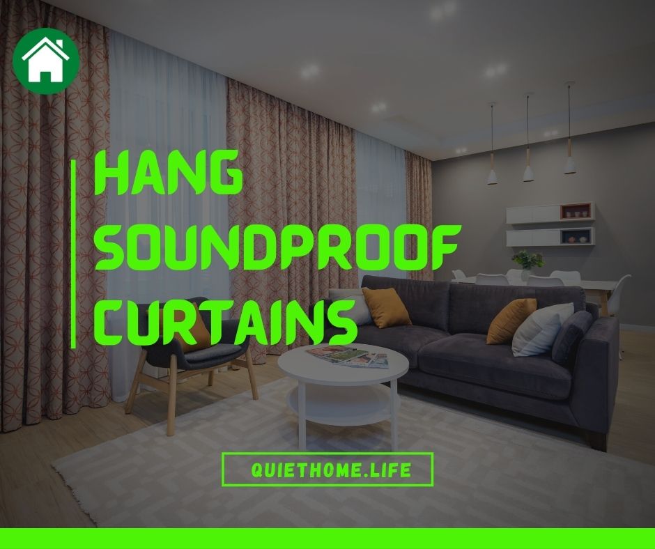 Hang Soundproof Curtains or Drapes