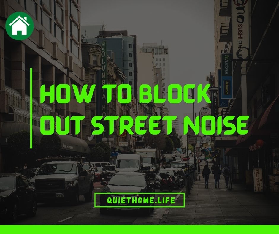 How to block out street noise