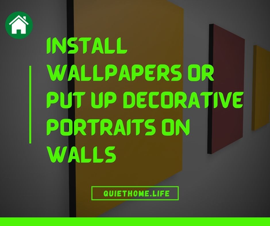 Install wallpapers or put up decorative portraits on walls
