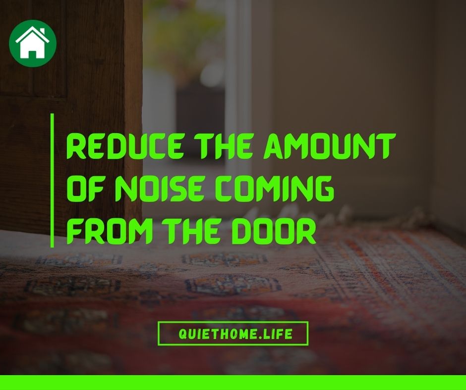 Reduce the amount of noise coming from the door