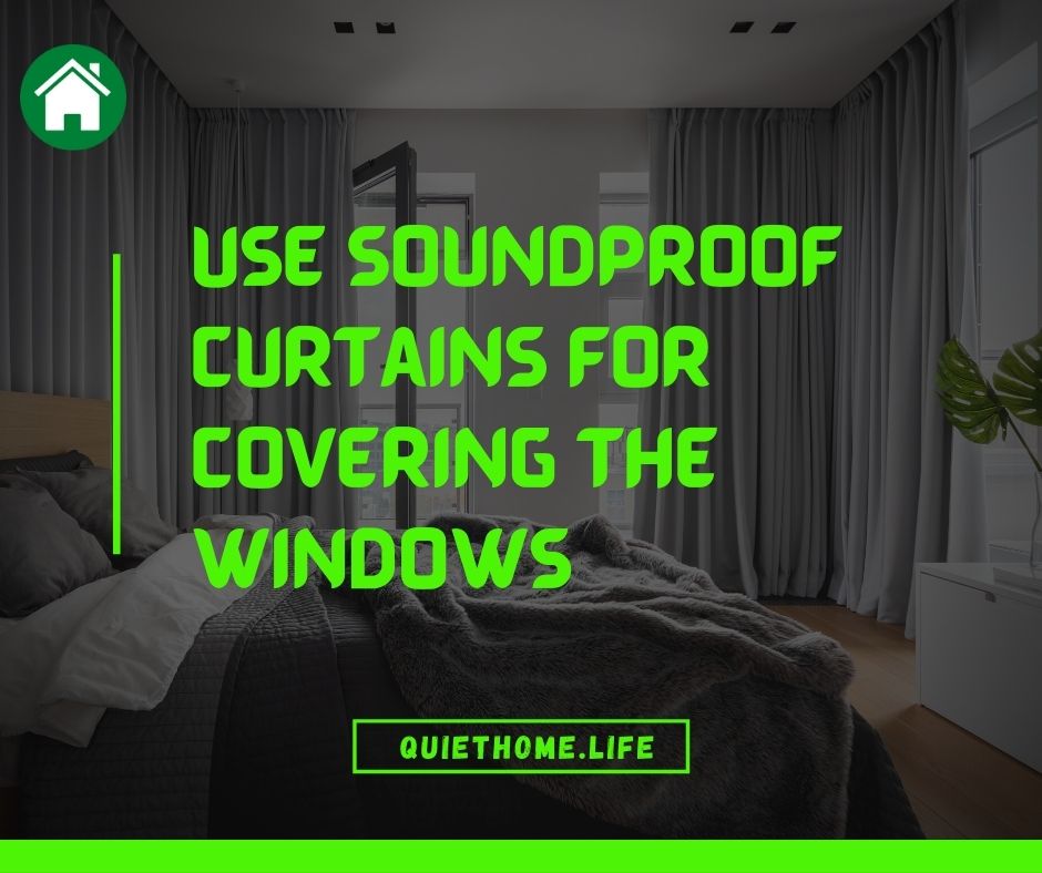 Use soundproof curtains for covering the windows