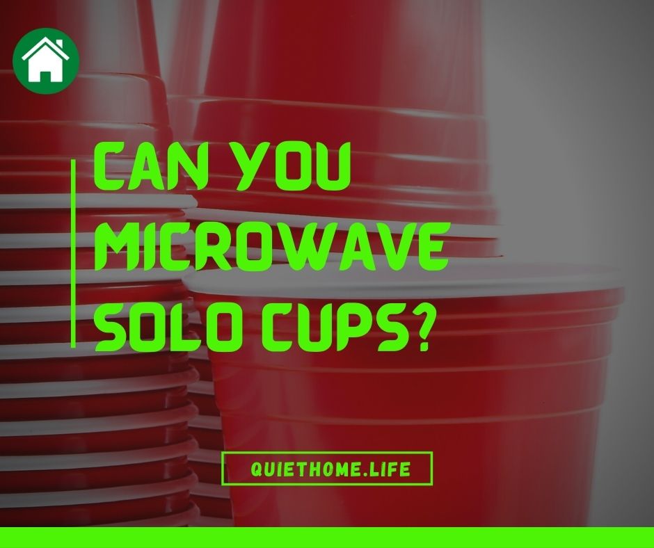Can You Microwave Solo Cups