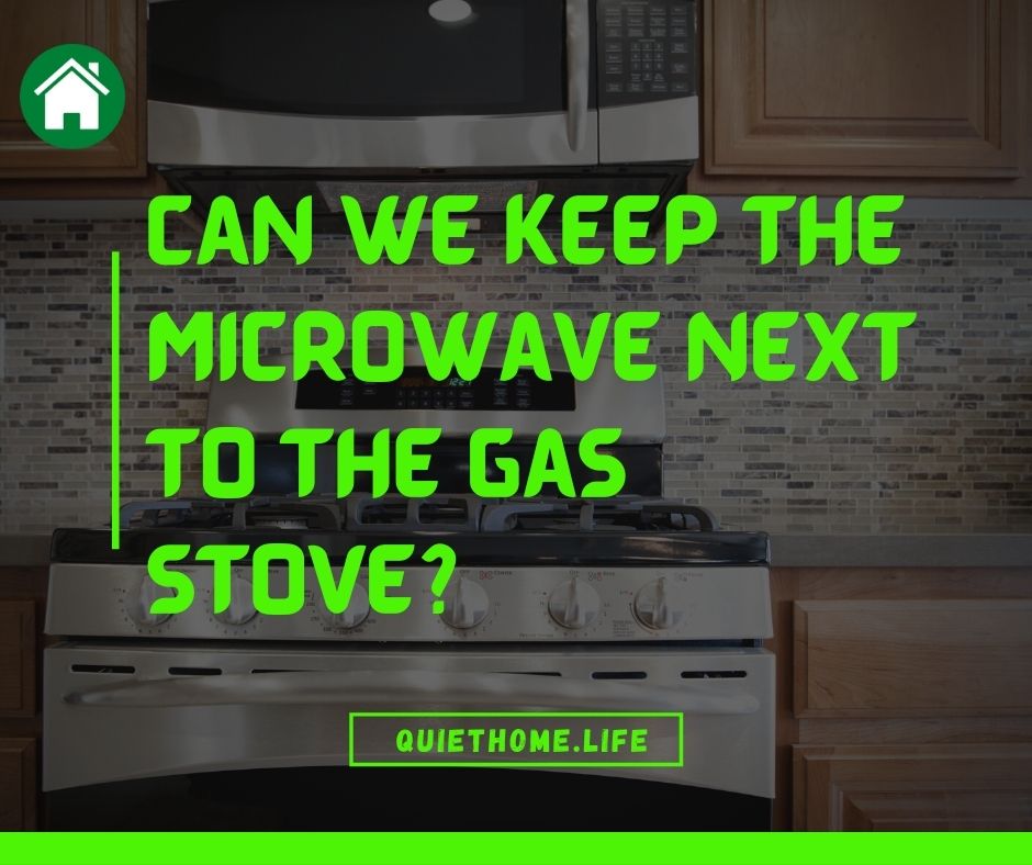 Can we keep the microwave next to the gas stove
