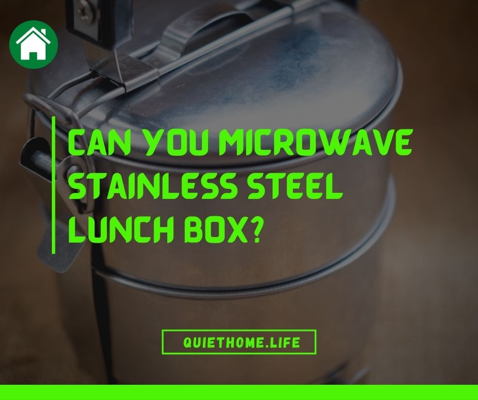 Can you microwave stainless steel lunch box
