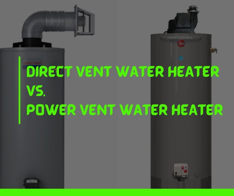 Direct Vent Water Heater vs Power Vent Water Heater