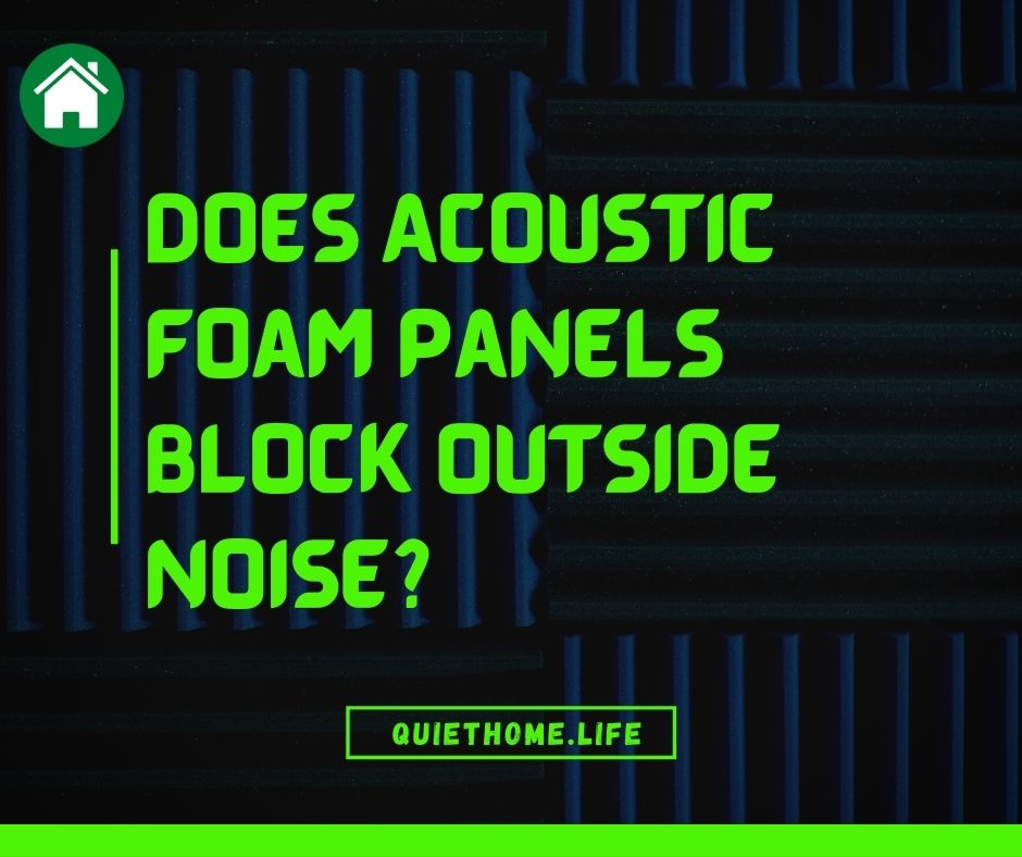 Does Acoustic Foam Panels Block Outside Noise