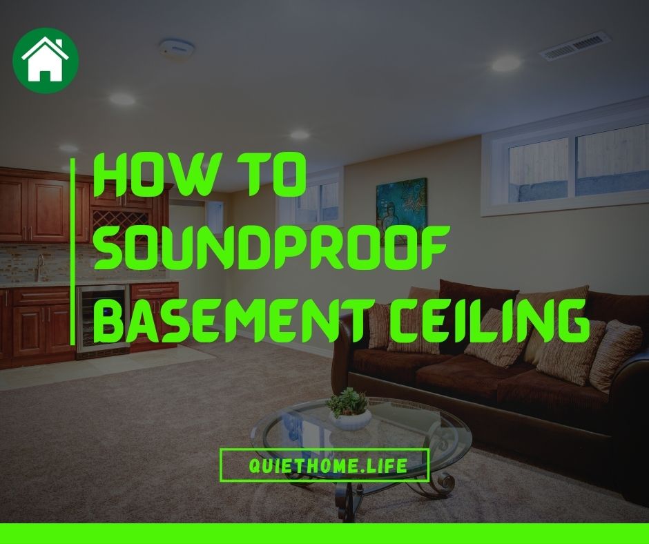 How to Soundproof Basement Ceiling