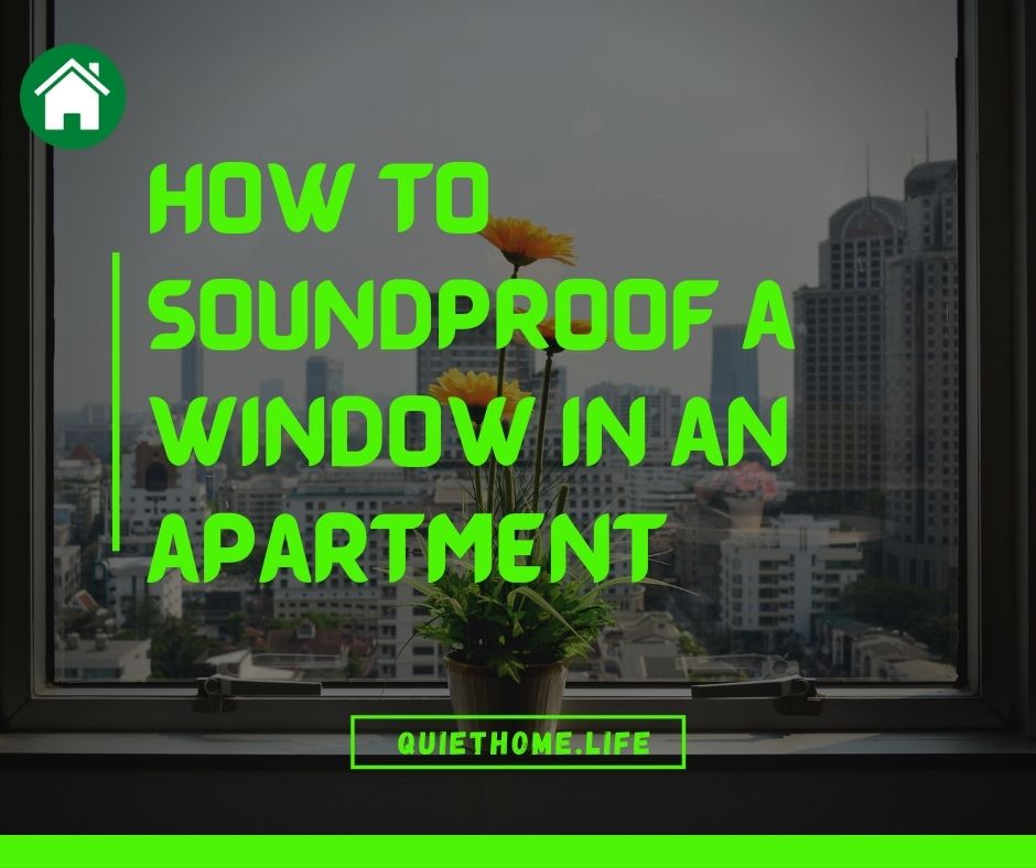 How to soundproof a window in an apartment