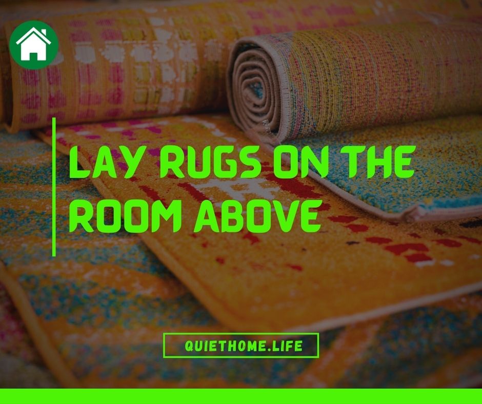 Lay Rugs On the Room Above