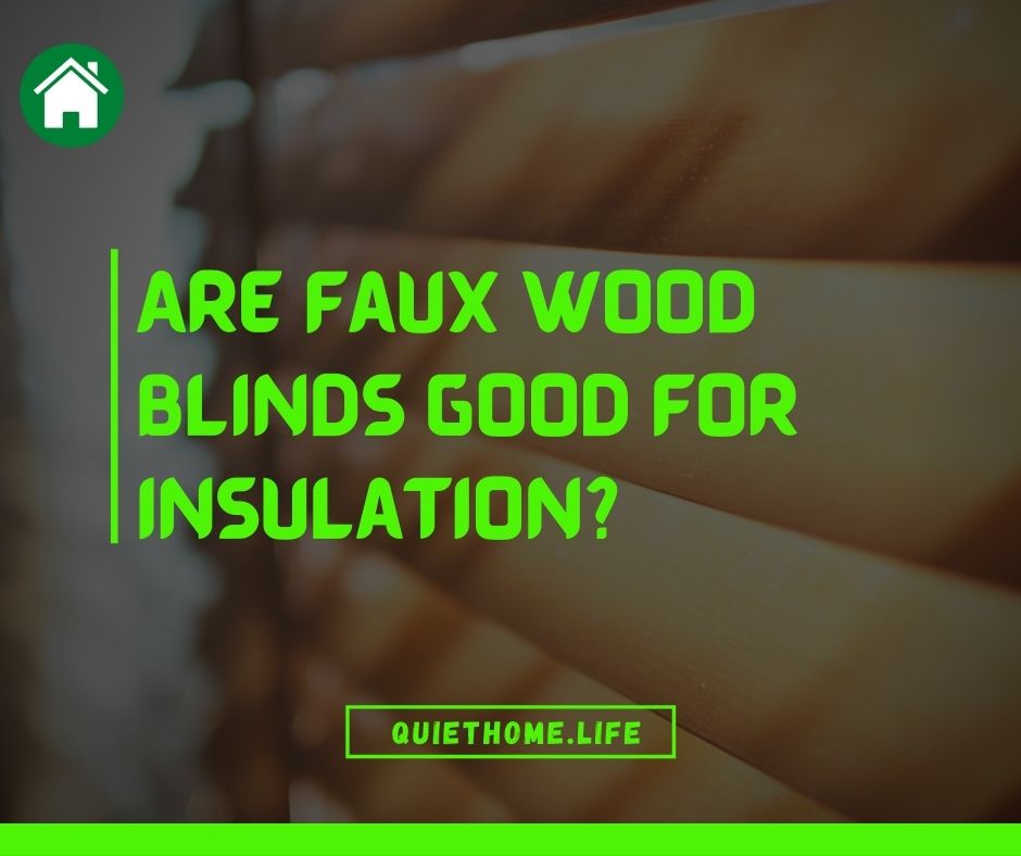 Are Faux Wood Blinds Good for Insulation