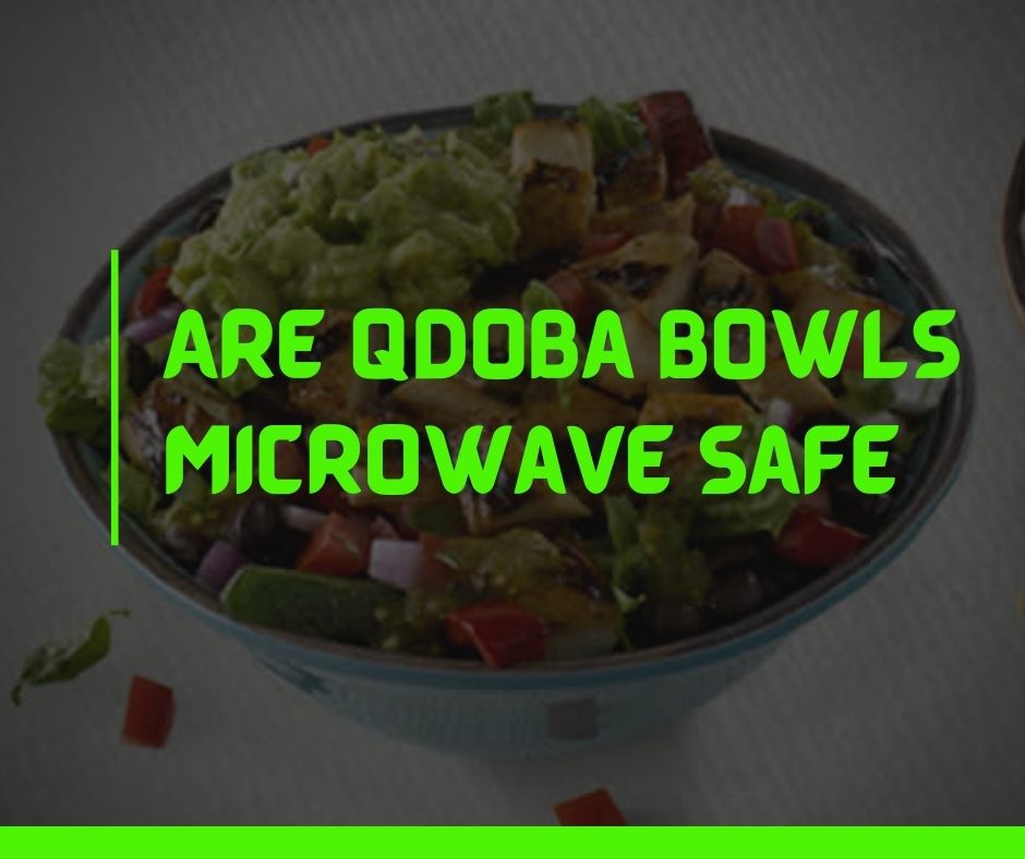 Are Qdoba Bowls Microwave Safe