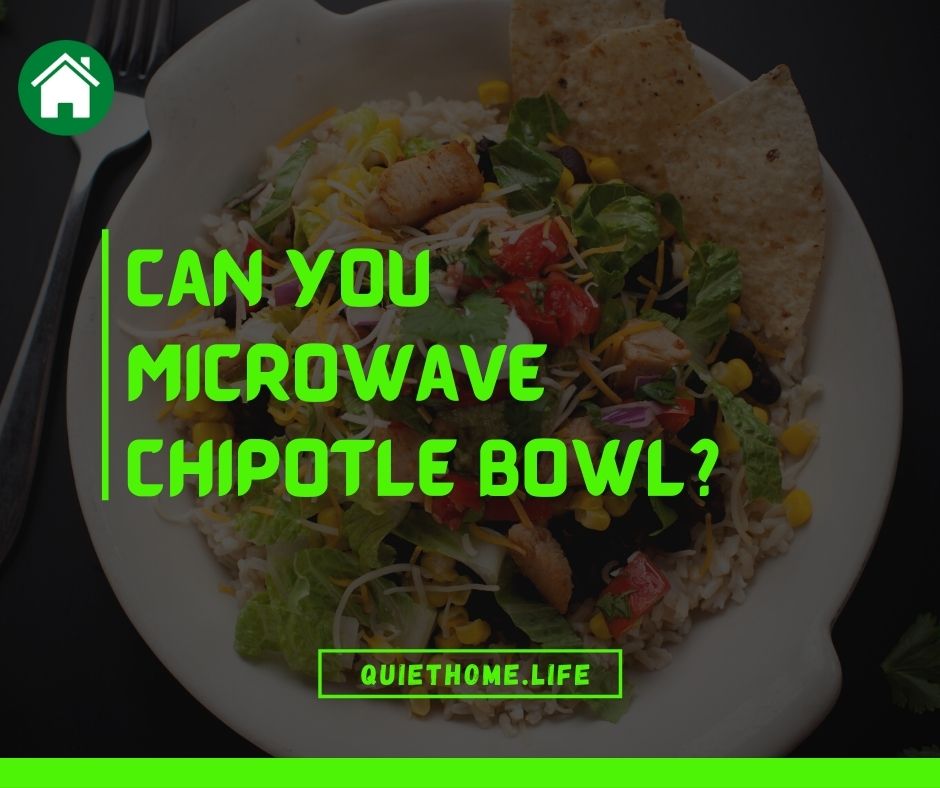 Can You Microwave Chipotle Bowl