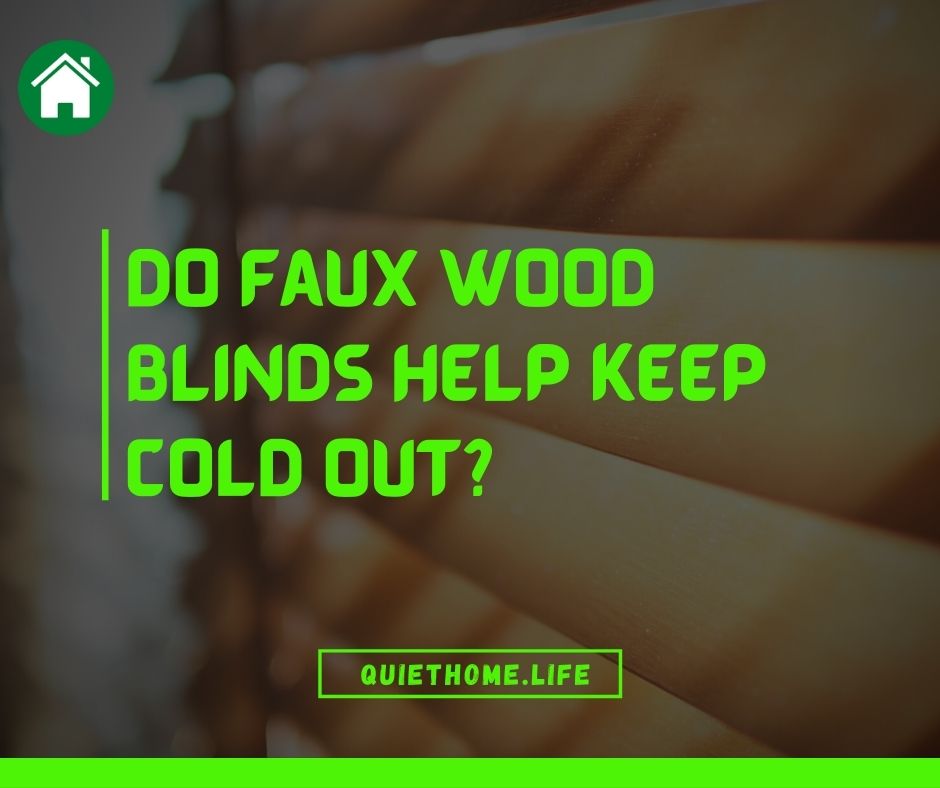 Do faux wood blinds help keep cold out
