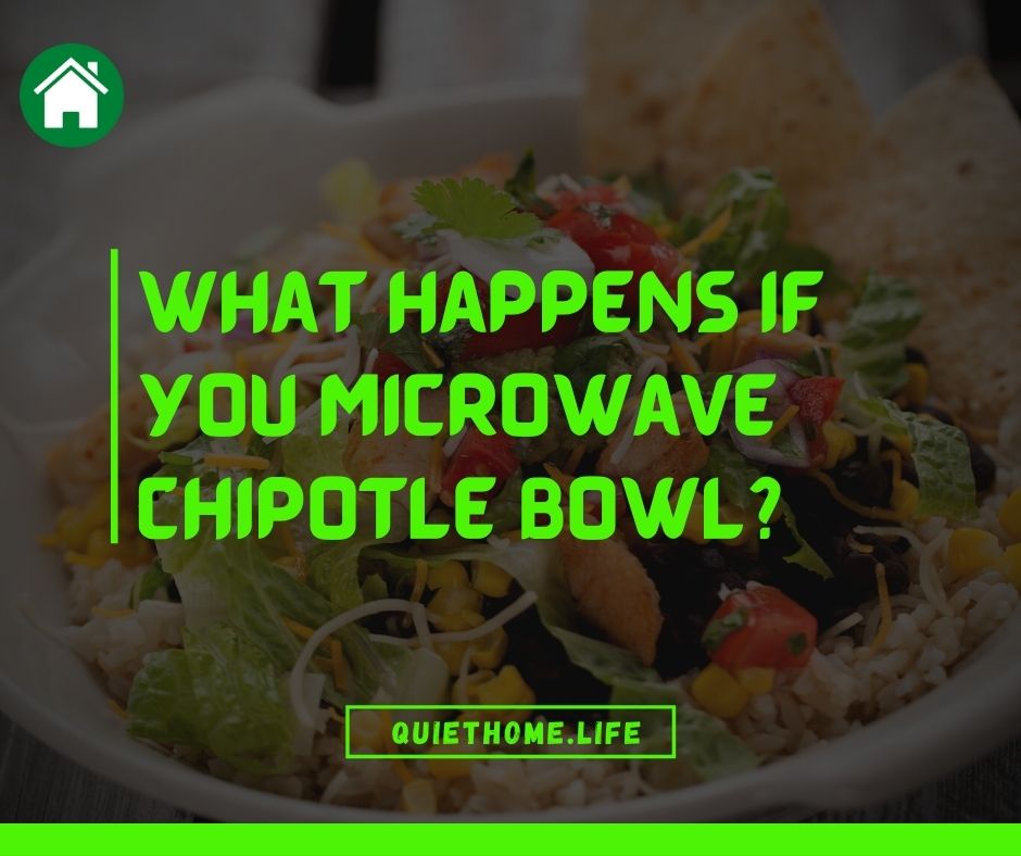 What happens if you microwave Chipotle Bowl