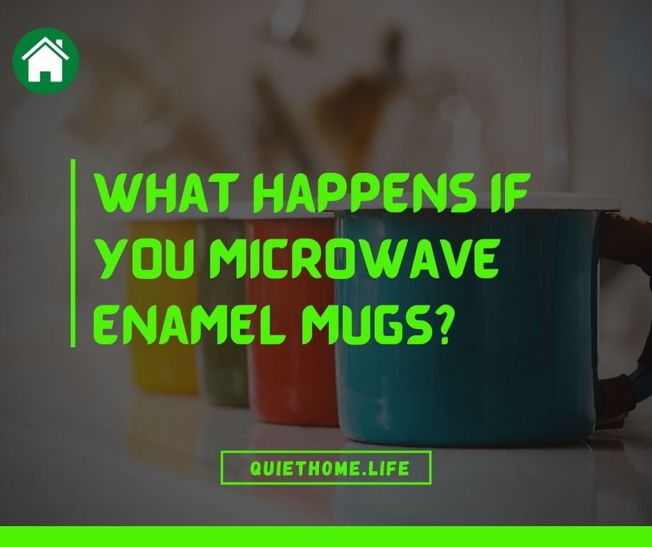 What happens if you microwave Enamel Mugs