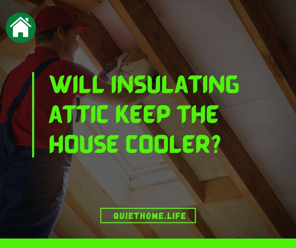 Will insulating attic keep house cooler