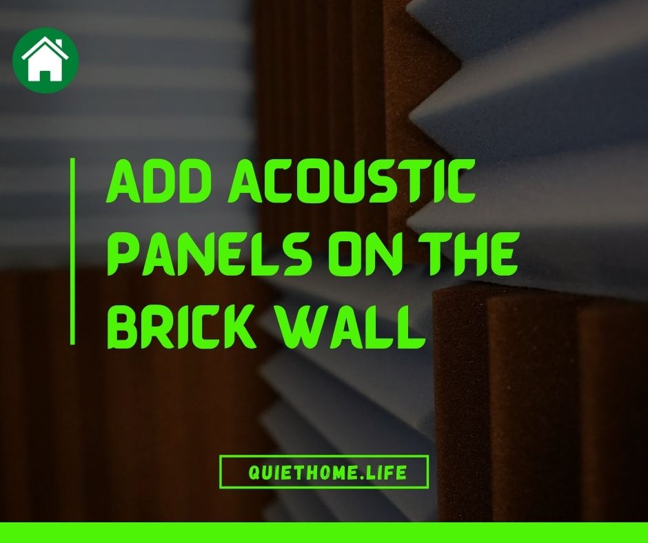 Add Acoustic Panels on the brick wall