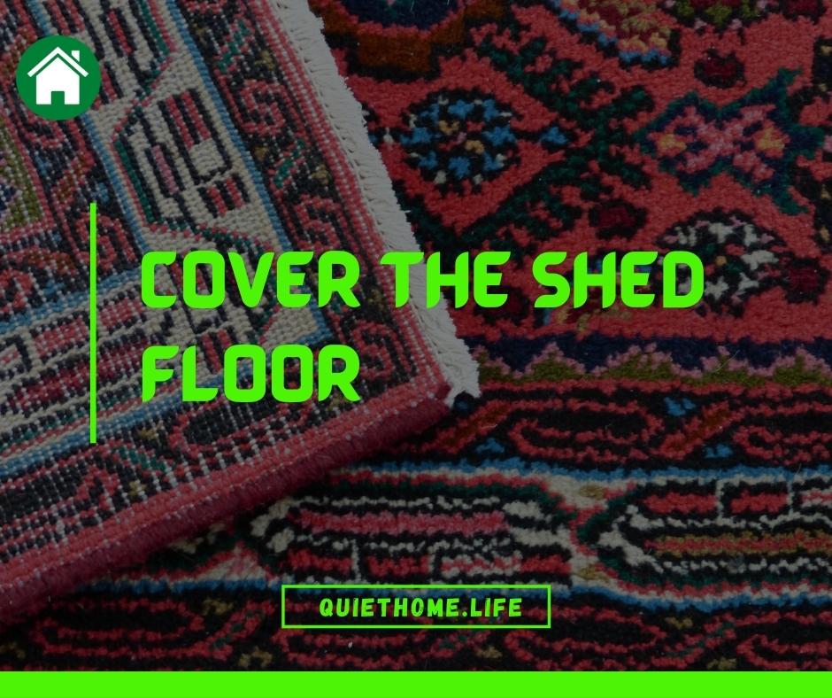 Cover The Shed Floor