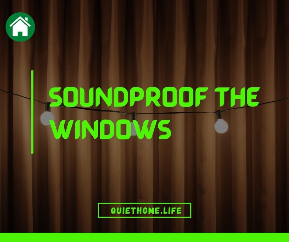 Soundproof the windows