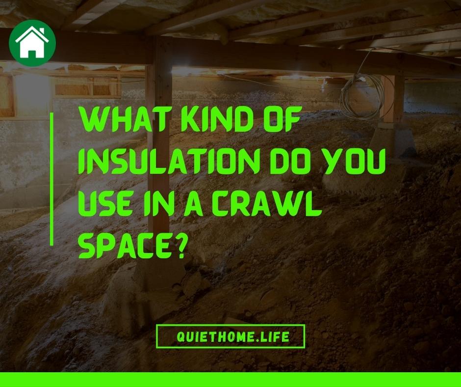 What kind of insulation do you use in a crawl space