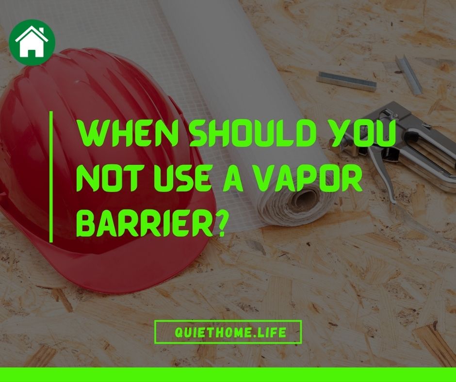When should you not use a vapor barrier