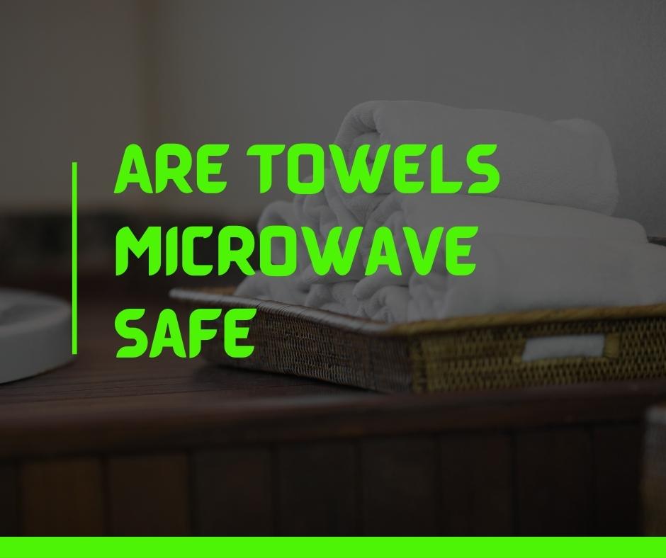 Are towels microwave safe