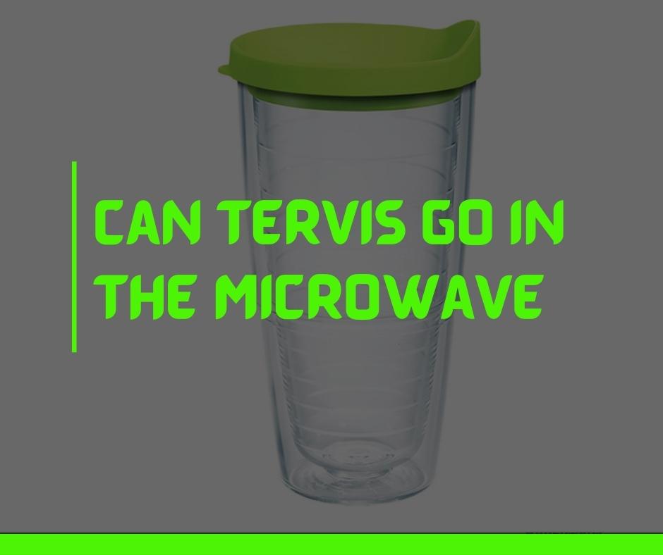 Can Tervis go in the Microwave