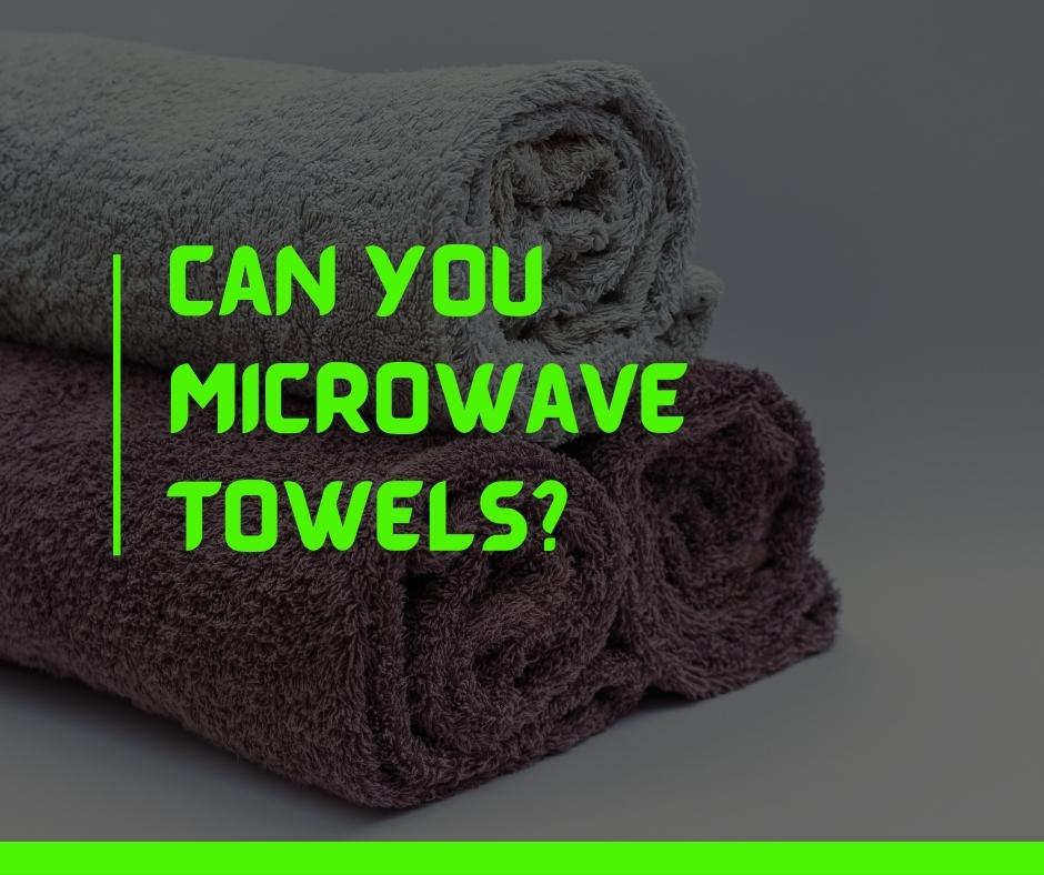 Can You Microwave Towels
