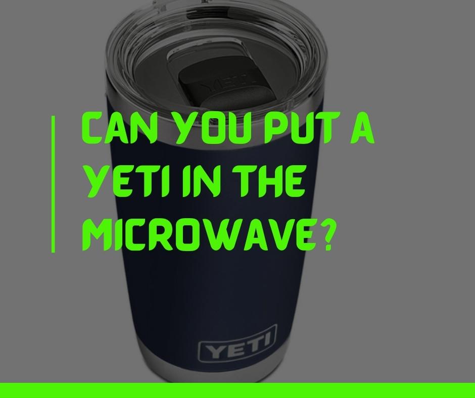 Can You Put a Yeti in the Microwave