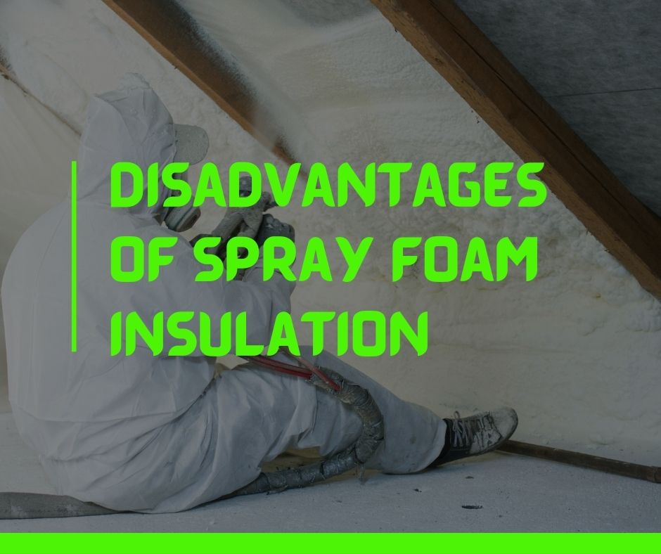 Disadvantages of Spray Foam Insulation