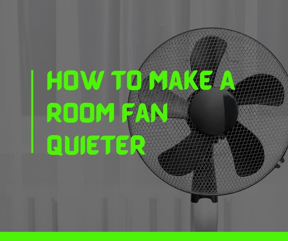 How To Make A Room Fan Quieter