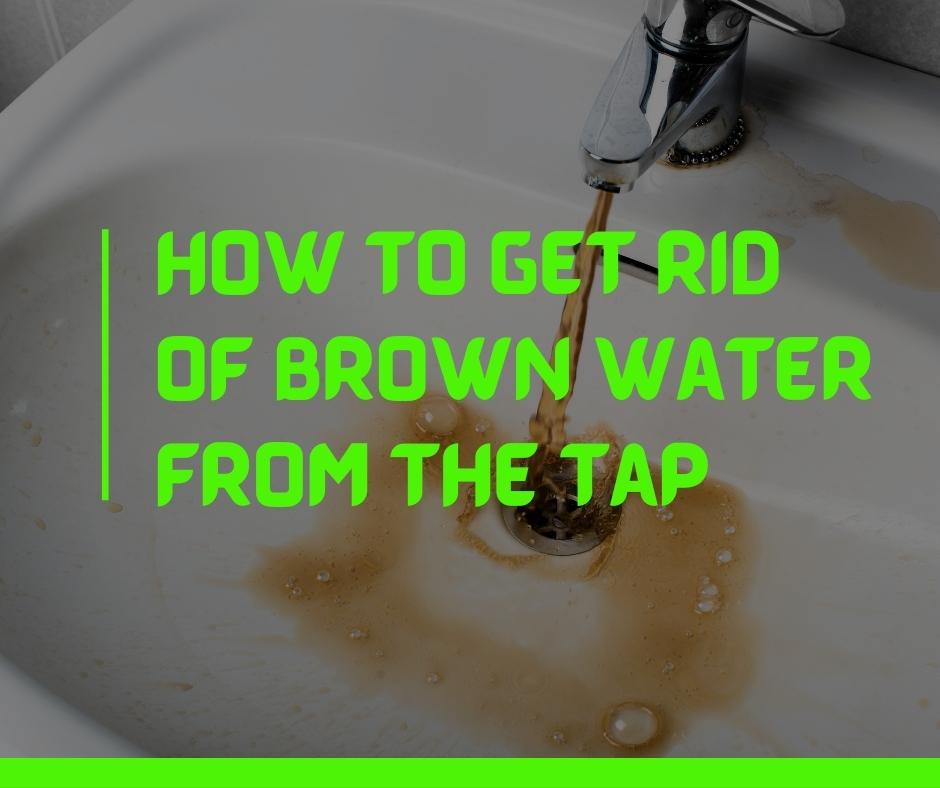 How to Get Rid of Brown Water from the Tap