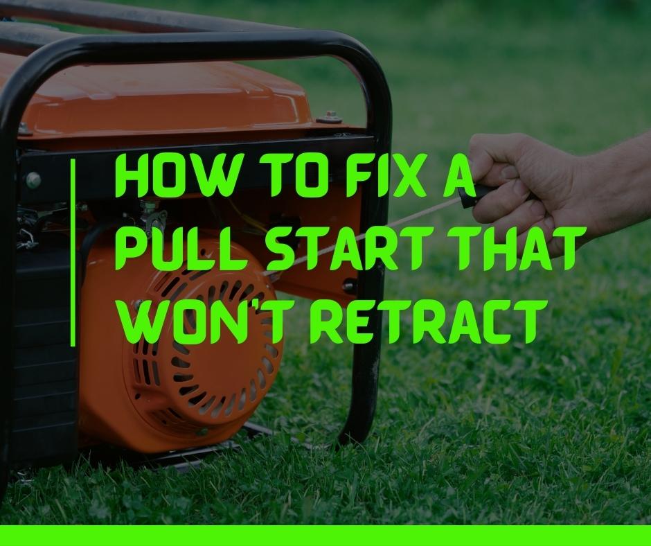 How to fix a pull start that won't retract