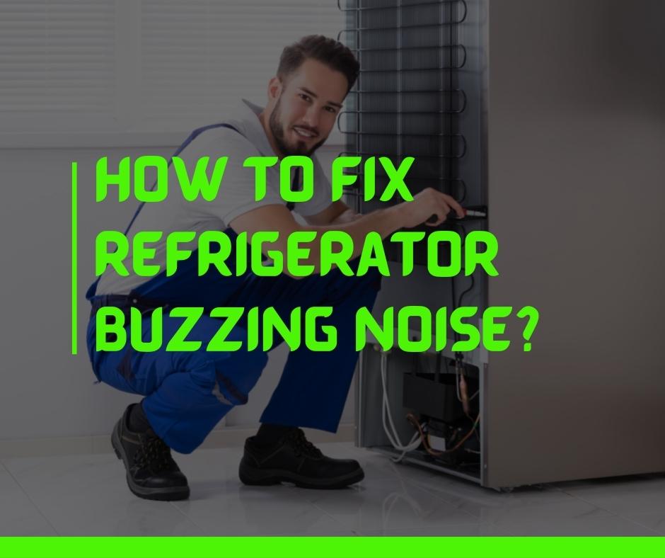 How to fix refrigerator buzzing noise