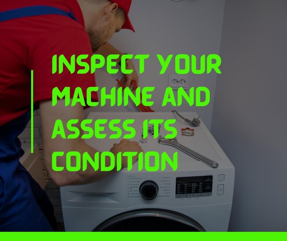Inspect your machine and assess its condition