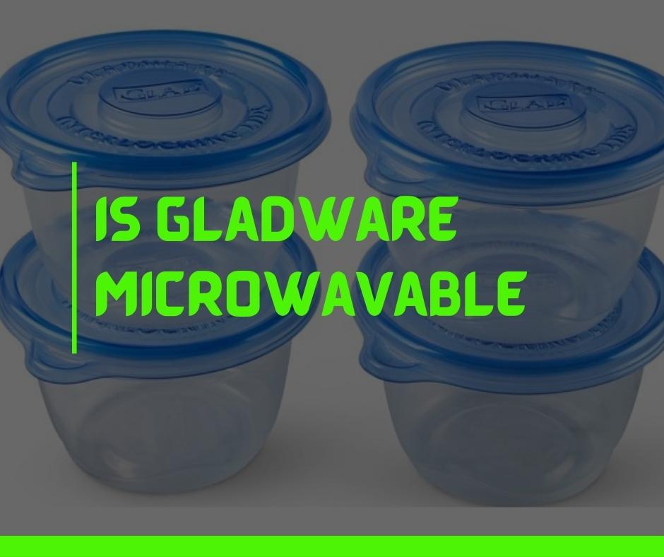 Is GladWare Microwavable
