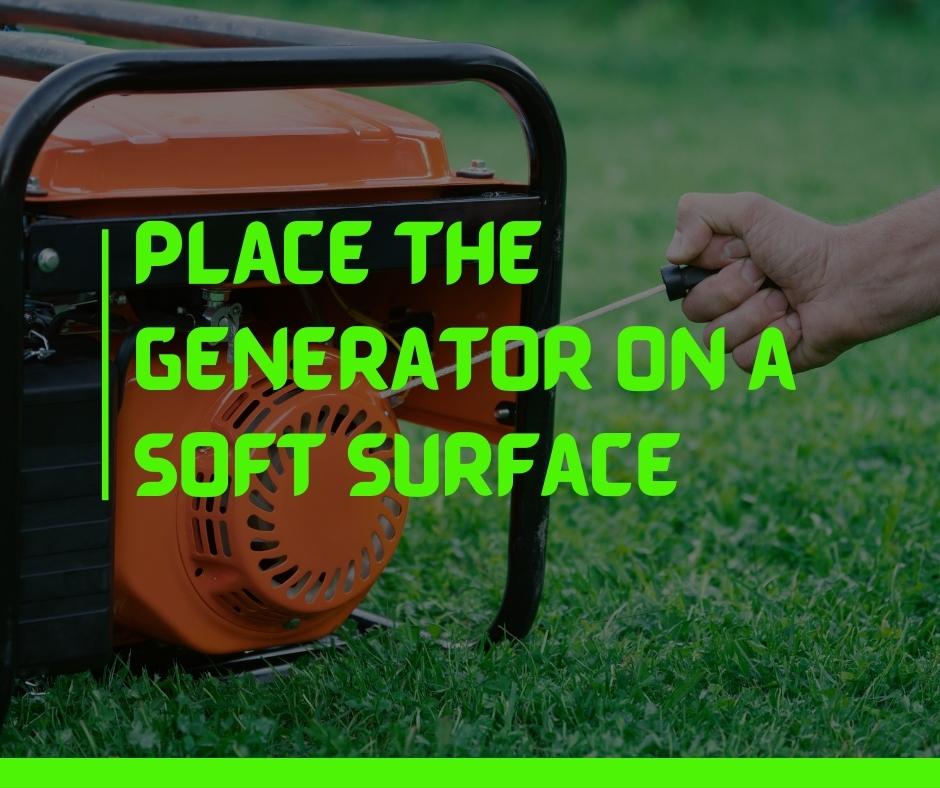 Place The Generator On a Soft Surface