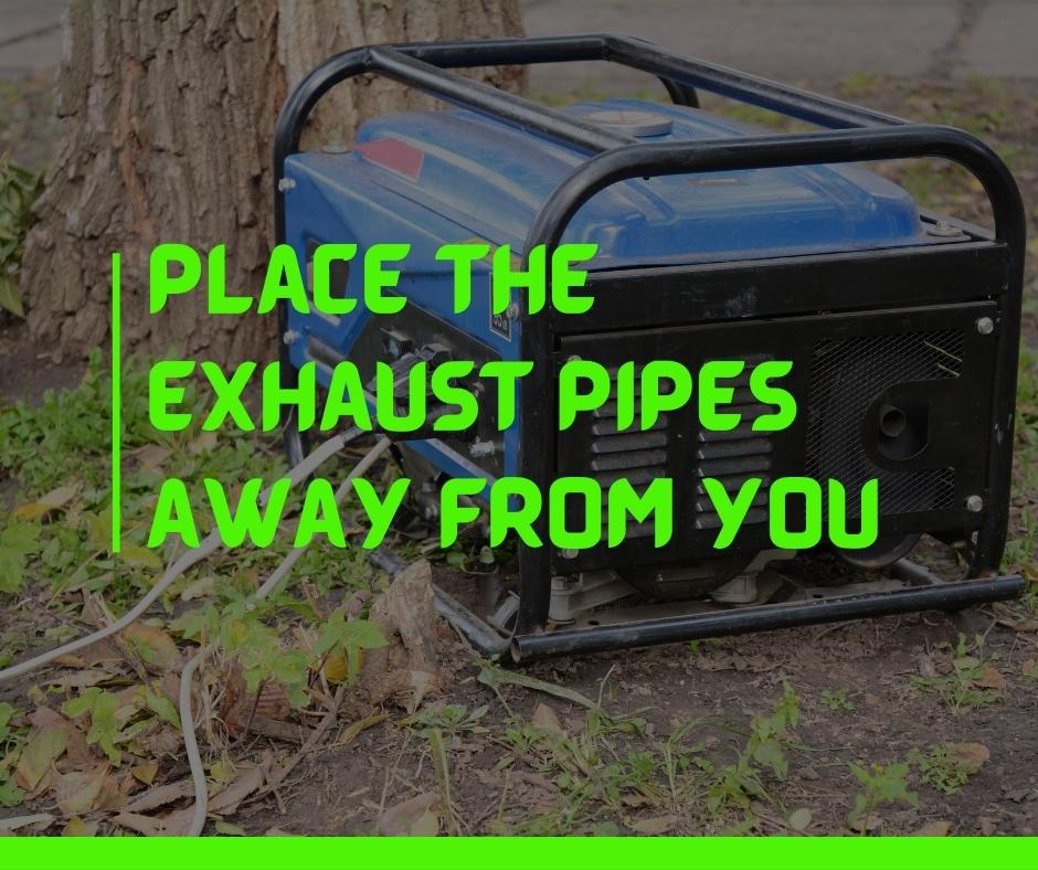Place the exhaust pipes away from you