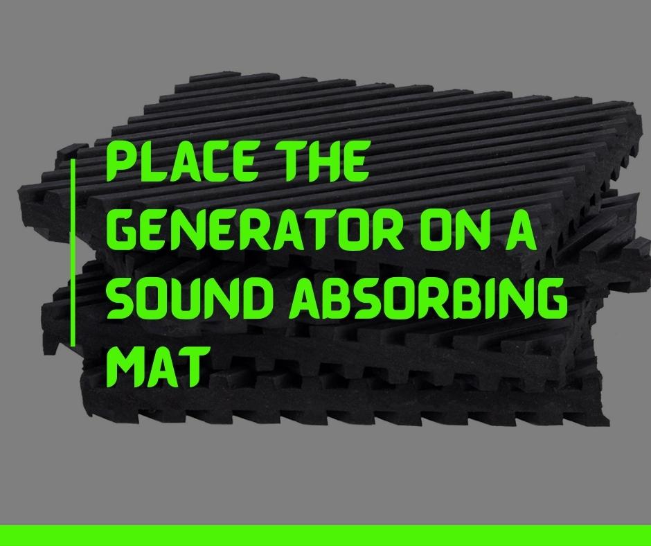 Place the generator on a sound absorbing mat